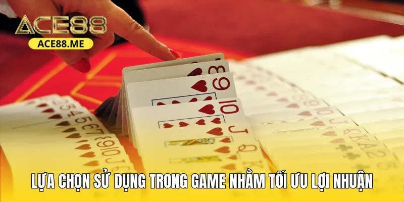 Lựa chọn sử dụng trong game nhằm tối ưu lợi nhuận chiến thắng 